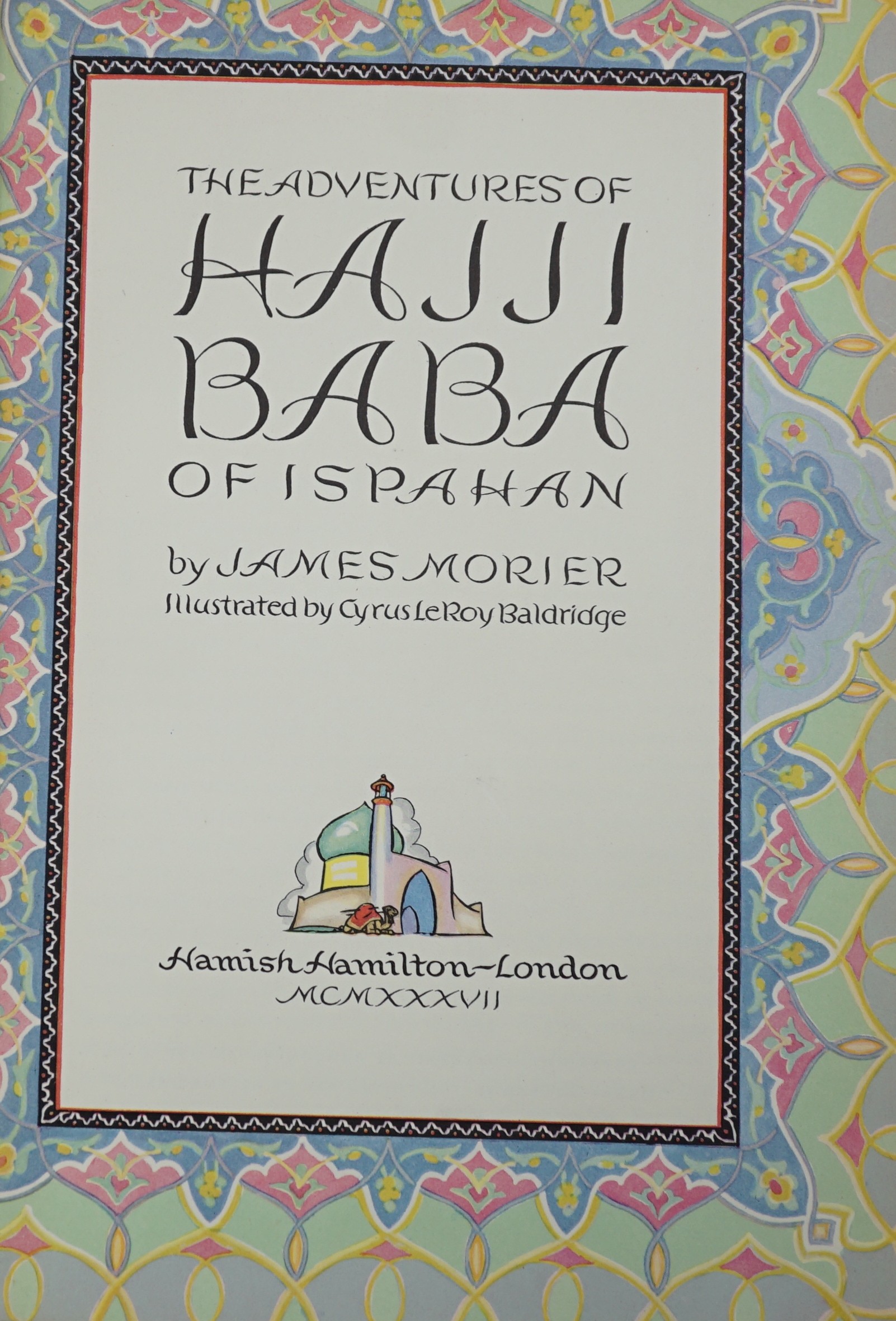 Morier, James - The Adventures of Hajii Baba of Ispahan. coloured decorated title, d-p- coloured pictorial map, 10 coloured plates (by Cyrus LeRoy Baldridge) and other illus.; original blind-lettered green cloth. 1937